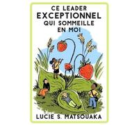 Lucie S Matsouaka Ce Leader Exceptionnel Qui Sommeille En Moi (Tascabile)