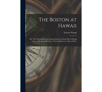 Lucien 1852-191 The Boston at Hawaii; or, The Observations and Impre (Tascabile)