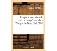 Lucien Bertholo Les premiers colons de souche européenne dans l'Afri (Tascabile)