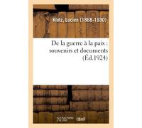 Lucien Klotz de la Guerre À La Paix: Souvenirs Et Documents (Tascabile)