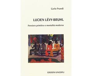 Lucien Lévy-Bruhl. Pensiero primitivo e mentalità moderna