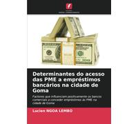 Determinantes do acesso das PME a empréstimos bancários na cidade de Goma: Factores que influenciam positivamente os bancos comerciais a conceder empréstimos às PME na cidade de Goma