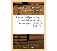 Lucien Raynaud Étude Sur La Lèpre En Algérie Et Plus Spécialement À (Tascabile)