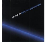 Lucier, Alvin - Music On A Long Thin Wire