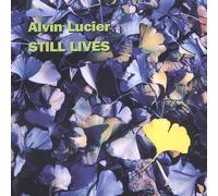 Lucier, Alvin - Still Lives