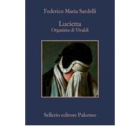 Lucietta. Organista di Vivaldi - Sardelli Federico Maria