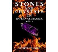 Lucifer Faustus Stones and Crystals in Infernal Magick (Tascabile)