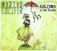 Lucifer Martyr - Gazing At The Flocks (Limited Edt.)