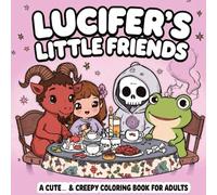 Lucifer’s Little Friends: Satanic Kawaii Coloring Book for Adults - 43 Cute and Creepy Pages of Demons, Pentagrams, and Occult Doodles