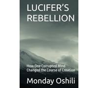 LUCIFER’S REBELLION: How One Corrupted Mind Changed the Course of Creation