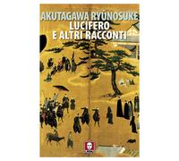 Lucifero e altri racconti - Akutagawa Ryunosuke