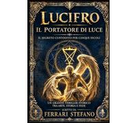LUCIFERO IL PORTATORE DI LUCE: Un segreto custodito da cinque secoli