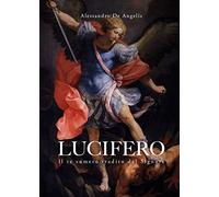 Lucifero. Il re sumero tradito dal Signore - De Angelis Alessandro