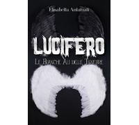 Lucifero: Le Bianche Ali delle Tenebre di Elisabetta Antamati (Youcanprint 2018)