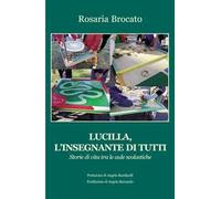 Lucilla, l'insegnante di tutti. Storie di vita tra le aule scolastiche