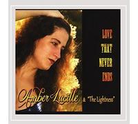 Lucille, Amber & The Lightness - Love That Never Ends