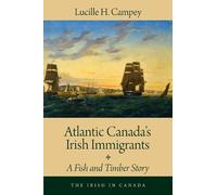 Lucille H. Campey Atlantic Canada's Irish Immigrants (Tascabile) Irish in Canada