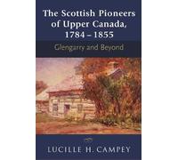 Lucille H. Campey The Scottish Pioneers of Upper Canada, 1784-1855 (Tascabile)