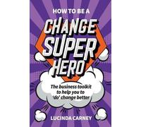 Lucinda Carney Carney, Lucinda How to be a Change Superhero (Tascabile)