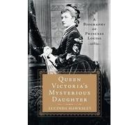 Lucinda Hawksley Queen Victoria's Mysterious Daughter (Tascabile)