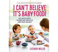 Lucinda Miller I Can't Believe It's Baby Food (Copertina rigida)