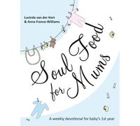 Lucinda van der Hart and Anna France-Williams Soul Food for Mums (Tascabile)