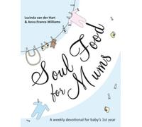 Lucinda van der Hart and Anna France-Williams Soul Food for Mums (Tascabile)