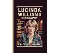 LUCINDA WILLIAMS BIOGRAPHY: A Journey Through Music, Struggles and Soul