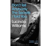 Lucinda Williams Don't Tell Anybody the Secrets I Told You (Tascabile)
