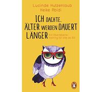 Lucinde Hutzenl Ich dachte, älter werden dauert länger: Ein Überlebe (Tascabile)