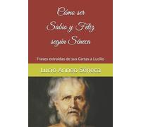 Lucio Anneo Séneca Cómo ser sabio y feliz según Séneca (Tascabile)