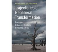 Lucio Baccaro Chris Howell Trajectories of Neoliberal Transformation (Tascabile)