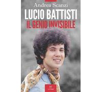 Lucio Battisti. Il genio invisibile