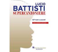 Lucio Battisti Supercanzoniere | 127 Testi e Accordi | Canzoniere Autorizzato con Spartito per Pianoforte e Chitarra | Spartito con Canzoni di Battisti | Musica Italiana per Cantanti e Musicisti