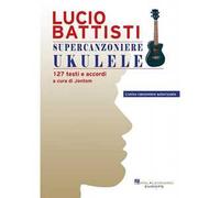 Lucio Battisti - Supercanzoniere Ukulele 127 testi e accordi - a cura di Jontom