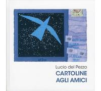 Lucio dal Pezzo. Cartoline agli amici - [Menhir Arte Contemporanea]