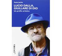 Lucio Dalla, giullare di Dio