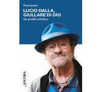 Lucio Dalla, giullare di Dio - Jachia Paolo