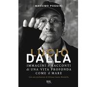 Lucio Dalla. Immagini e racconti di una vita profonda come il mare