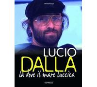 Lucio Dalla. Là dove il mare luccica