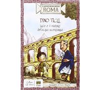 Lucio e il mistero dell'acqua scomparsa. Le avventure dell'antica Roma