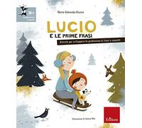 Lucio e le prime frasi. Attività per stimolare la produzione di frasi e concetti. Ediz. illustrata