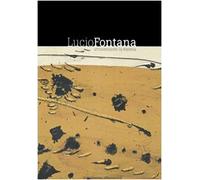 Lucio Fontana. Attraverso la materia. Catalogo della mostra