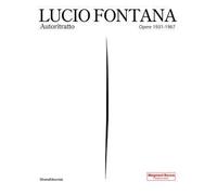 Lucio Fontana. Autoritratto. Opere 1931-1967. Ediz. illustrata