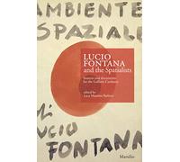 Lucio Fontana e gli Spaziali. Fonti e documenti per le gallerie Cardazzo. Ediz. inglese