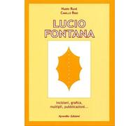 Lucio Fontana. Incisioni, grafica, multipli, pubblicazioni...