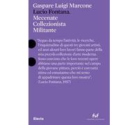 Lucio Fontana. Mecenate collezionista militante. Ediz. italiana e inglese