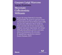 Lucio Fontana. Mecenate collezionista militante. Ediz. italiana e inglese