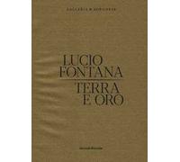 Lucio Fontana. Terra e oro. Ediz. a colori