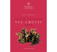Lucio Fontana. Via crucis 1947. Catalogo della mostra (Città del Messico, 27 marzo-29 aprile 2007). Ediz. italiana e spagnola